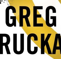 The GREG RUCKA Interviews: The Novelist