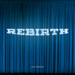13 QUICK THOUGHTS on DC’s REBIRTH