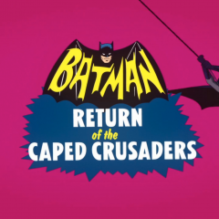 Why RETURN OF THE CAPED CRUSADERS Is Better Than Many Episodes of BATMAN ’66
