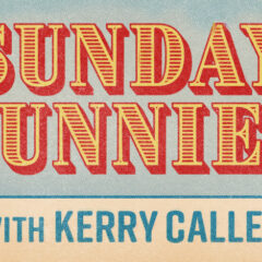 Introducing… SUNDAY FUNNIES With KERRY CALLEN