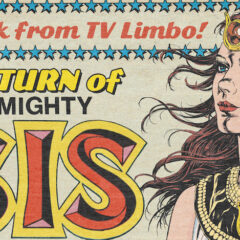THE RETURN OF THE MIGHTY ISIS: The Comic Book That Should Have Been