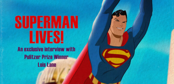 FOUND! SUPERMAN’s Lost, EXCLUSIVE First Interview With LOIS LANE